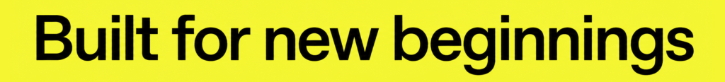 Built for new beginnings