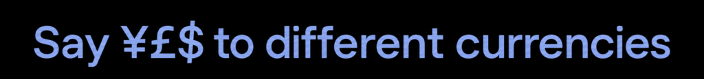 Say yes to different currencies